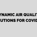 DYNAMIC AIR QUALITY SOLUTIONS FOR COVID-19